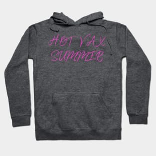 Hot Vax Summer Quote - Hot Vax Summer is Coming 2021 Hoodie